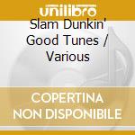 Slam Dunkin' Good Tunes / Various cd