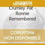 Crumley Pat - Ronnie Remembered cd