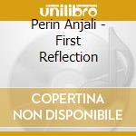 Perin Anjali - First Reflection cd