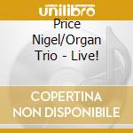 Price Nigel/Organ Trio - Live!