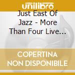 Just East Of Jazz - More Than Four Live At The Lighthouse cd