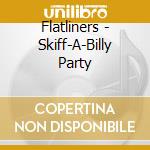 Flatliners - Skiff-A-Billy Party