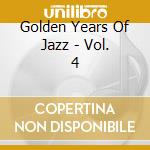 Golden Years Of Jazz - Vol. 4 cd musicale di Golden Years Of Jazz