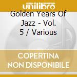 Golden Years Of Jazz - Vol. 5 / Various cd