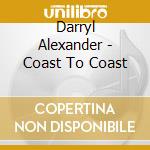 Darryl Alexander - Coast To Coast cd