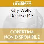 Kitty Wells - Release Me cd musicale di Kitty Wells
