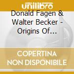 Donald Fagen & Walter Becker - Origins Of Steely Dan - Old Regime cd musicale di Donald Fagen & Walter Becker