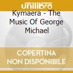 Kymaera - The Music Of George Michael