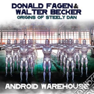 Donald Fagen & Walter Becker - Origins Of Steely Dan - Android Warehouse cd musicale di Donald Fagen & Walter Becker