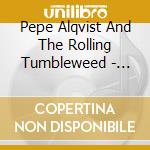Pepe Alqvist And The Rolling Tumbleweed - Tigerbeat cd