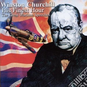 Winston Churchill - His Finest Hour (The Great Wartime Speeches) cd musicale di Winston Churchill