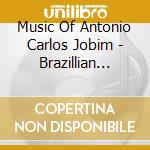 Music Of Antonio Carlos Jobim - Brazillian Tropical Orchestra cd musicale di Music Of Antonio Carlos Jobim