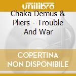 Chaka Demus & Pliers - Trouble And War cd