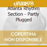 Atlanta Rhythm Section - Partly Plugged cd musicale di Atlanta Rhythm Section