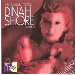 Dinah Shore - The Classic Years (2 Cd) cd musicale di Dinah Shore