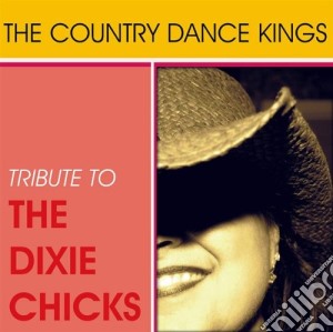 Country Dance Kings - Tribute To The Dixie Chicks cd musicale di Country Dance Kings