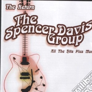 Spencer Davis Group (The) - Return All The Hits Plus More cd musicale di Spencer group Davis