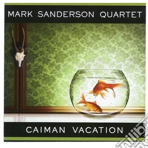Mark Sanderson 4tet - Caiman Vacation cd musicale di Mark Sanderson 4tet