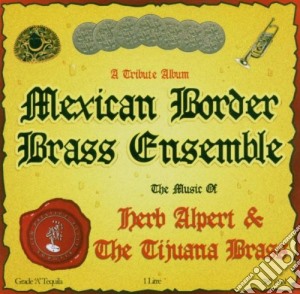 Mexican Border Brass Ensemble - Music Of Herb Alpert & Tijuana Brass cd musicale di Mexican Border Brass Ensemble