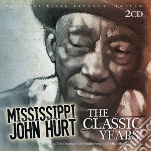 Mississippi John Hurt - The Classic Years (2 Cd) cd musicale di Mississippi John Hurt