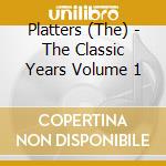 Platters (The) - The Classic Years Volume 1 cd