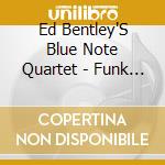 Ed Bentley'S Blue Note Quartet - Funk Bop cd musicale