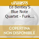 Ed Bentley'S Blue Note Quartet - Funk Bop cd