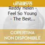 Reddy Helen - Feel So Young - The Best Of cd musicale
