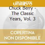 Chuck Berry - The Classic Years, Vol. 3 cd musicale di Chuck Berry