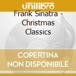 Frank Sinatra - Christmas Classics cd musicale di Frank Sinatra