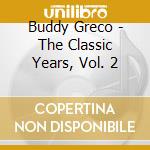 Buddy Greco - The Classic Years, Vol. 2 cd musicale di Buddy Greco