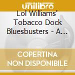 Lol Williams' Tobacco Dock Bluesbusters - A Case For Some Blues