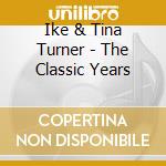 Ike & Tina Turner - The Classic Years cd