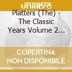 Platters (The) - The Classic Years Volume 2 (2 Cd) cd