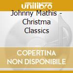 Johnny Mathis - Christma Classics cd musicale di Johnny Mathis