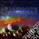 Mugshots - Looking For Something