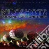 Mugshots - Looking For Something cd