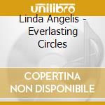 Linda Angelis - Everlasting Circles cd musicale di Linda Angelis
