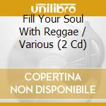Fill Your Soul With Reggae / Various (2 Cd) cd musicale di Prestige