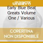 Early Blue Beat Greats Volume One / Various cd musicale
