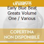 Early Blue Beat Greats Volume One / Various cd