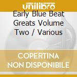 Early Blue Beat Greats Volume Two / Various cd musicale