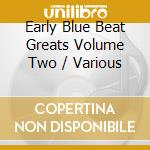 Early Blue Beat Greats Volume Two / Various cd