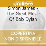 Simon James - The Great Music Of Bob Dylan cd
