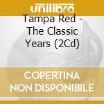 Tampa Red - The Classic Years (2Cd) cd