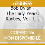 Bob Dylan - The Early Years: Rarities, Vol. 1 (2Cd) cd
