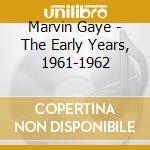 Marvin Gaye - The Early Years, 1961-1962 cd musicale