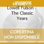 Lowell Fulson - The Classic Years