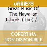 Great Music Of The Hawaiian Islands (The) / Various (2 Cd) cd