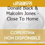 Donald Black & Malcolm Jones - Close To Home cd